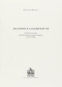Immagine copertina libro Da Leone X a Clemente VII. Scrittori toscani nella Roma dei papati medicei (1513-1534)