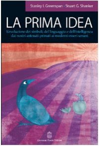 Immagine copertina libro La prima idea. L'evoluzione dei simboli, del linguaggio e dell'intelligenza dai nostri antenati primati ai moderni esseri umani