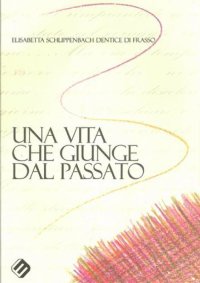 Immagine copertina libro Una vita che giunge dal passato. Ediz. illustrata