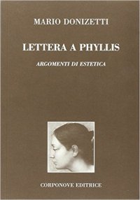 Immagine copertina libro Lettera a Phyllis. Argomenti di estetica. Dio come unica forma a priori della conoscenza e fondamento di ogni opera d'arte
