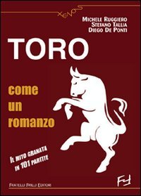 Immagine copertina libro Toro come un romanzo. Il mito granata in 101 partite