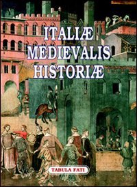 Immagine copertina libro Italiae medievalis historiae. Premio letterario philobiblon 2006
