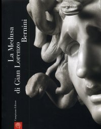 Immagine copertina libro La Medusa di Gianlorenzo Bernini. Studi e restauri. Ediz. illustrata