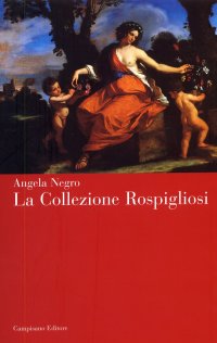Immagine copertina libro La collezione Rospigliosi. Ediz. illustrata