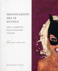 Immagine copertina libro Provocazioni fra le nuvole. Arte e fumetto: nuovi dialoghi italiani. Ediz. illustrata