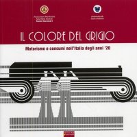 Immagine copertina libro Il colore del grigio. Motorismo e consumi nell'Italia degli anni '20. Ediz. illustrata