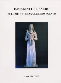 Immagine copertina libro Immagini del sacro nell'arte toscana del Novecento. Pittura e scultura