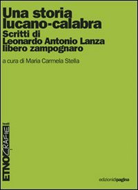 Immagine copertina libro Una storia lucano-calabra. Scritti di Antonio Lanza libero zampognaro