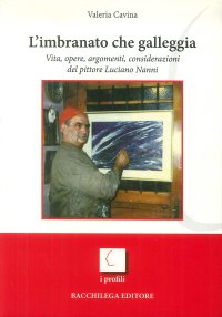 Immagine copertina libro L'imbranato che galleggia. Vita, opere, argomenti, considerazioni del pittore Luciano Nanni. Ediz. illustrata