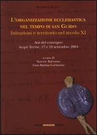 Immagine copertina libro L'organizzazione ecclesiastica nel tempo di san Guido. Istituzioni e territorio nel secolo XI