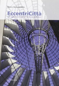 Immagine copertina libro Eccentricità. Gli agglomerati urbani del terzo millennio. Ediz. illustrata
