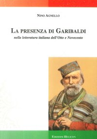 Immagine copertina libro La presenza di Garibaldi nella letteratura italiana dell'Otto e Novecento