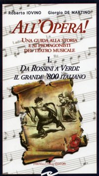 Immagine copertina libro All'opera! Da Rossini a Verdi il grande '800 italiano. Una guida alla storia e ai protagonisti del teatro musicale. Vol. 1