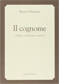 Immagine copertina libro Il cognome. Origine, evoluzione, curiosità