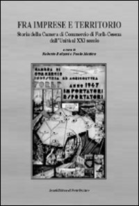 Immagine copertina libro Fra imprese e territorio. Storia della Camera di Commercio di Forlì-Cesena dall'Unità al XXI secolo