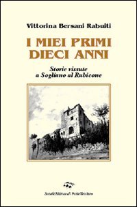 Immagine copertina libro I miei primi dieci anni. Storie vissute a Sogliano al Rubicone