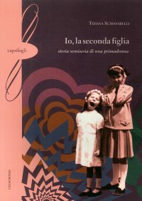 Immagine copertina libro Io, la seconda figlia. Storia semiseria di una primadonna
