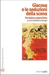 Immagine copertina libro Giacosa e le seduzioni della scena. Fra teatro e opera lirica