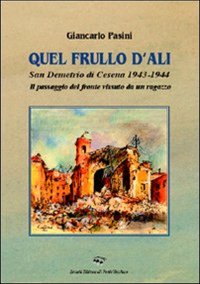 Immagine copertina libro Quel frullo d'ali. San Demetrio di Cesena 1943-1944. Il passaggio del fronte vissuto da un ragazzo