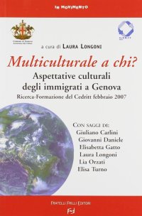 Immagine copertina libro Multiculturale a chi? Aspettative degli immigrati a Genova. Ricerca-Formazione del Credit (Febbraio 2007)
