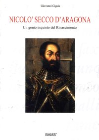 Immagine copertina libro Nicolò Secco d'Aragona. Un genio inquieto del rinascimento. Ediz. illustrata