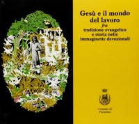 Immagine copertina libro Gesù e il mondo del lavoro fra tradizione evangelica e storie nelle immaginette. Ediz. illustrata