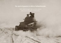 Immagine copertina libro Tre anni di guerra in Africa settentrionale. 1940-1943 immagini dall'archivio storico dello stato maggiore dell'esercito
