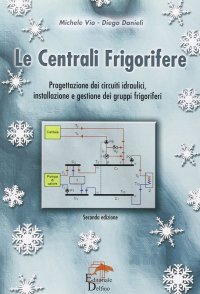 Immagine copertina libro Le centrali frigorifere. Progettazione dei circuiti idraulici, installazione e gestione dei gruppi frigoriferi
