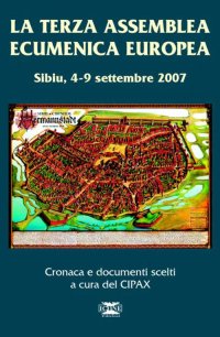 Immagine copertina libro La terza assemblea ecumenica europea. Sibiu 4-9 settembre 2007. Cronaca e documenti scelti