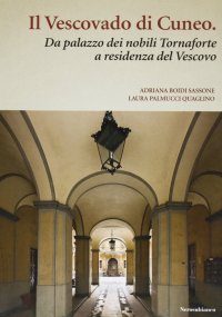 Immagine copertina libro Il vescovado di Cuneo. Da palazzo dei nobili Tornaforte a residenza del vescovo