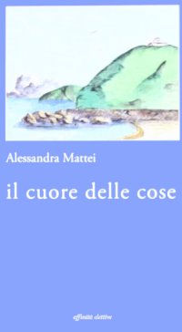 Immagine copertina libro Il cuore delle cose