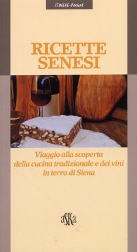 Immagine copertina libro Ricette senesi. Viaggio alla scoperta della cucina tradizionale e dei vini in terra di Siena