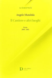 Immagine copertina libro I cantieri e altri luoghi. Poesie 2000-2005
