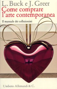 Immagine copertina libro Come comprare l'arte contemporanea. Il manuale dei collezionisti. Ediz. illustrata