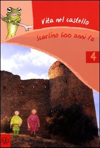 Immagine copertina libro Vita nel castello. Scarlino 600 anni fa. Ediz. illustrata