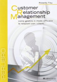 Immagine copertina libro Customer relationship management. Come gestire in modo efficace le relazioni con i clienti. DVD