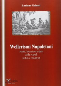 Immagine copertina libro Wellerismi napoletani. Motti, locuzioni e detti della Napoli antica e moderna