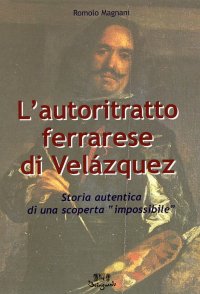 Immagine copertina libro L'autoritratto ferrarese di Velázquez. Storia autentica di una scoperta impossibile