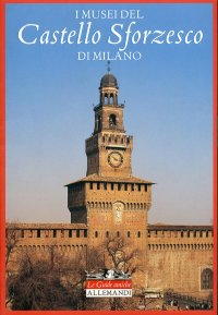Immagine copertina libro I musei del Castello Sforzesco di Milano. Ediz. illustrata