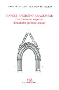 Immagine copertina libro Napoli angioino-aragonese. Confraternite, ospedali, dinamiche politico-sociali