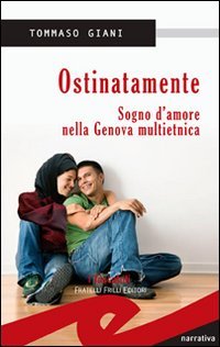 Immagine copertina libro Ostinatamente. Sogno d'amore nella Genova multietnica