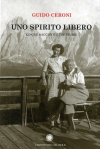 Immagine copertina libro Uno spirito libero. Cinque racconti e tre storie
