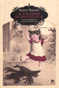 Immagine copertina libro Il collegio di Santa Lucia per giovinette allevate dai lupi