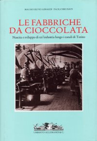 Immagine copertina libro Fabbriche da cioccolata. Nascita e sviluppo di un'industria lungo i canali di Torino