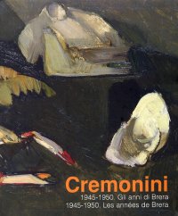 Immagine copertina libro Cremonini. 1945-1950. Gli anni di Brera-Les années de Brera. Catalogo della mostra (Legnano, 3 maggio-6 luglio 2008). Ediz. bilingue
