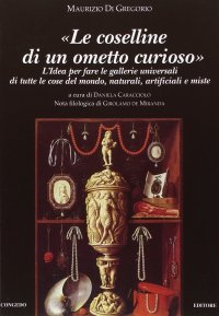 Immagine copertina libro Le coselline di un ometto curioso. L'idea per fare le gallerie universali di tutte le cose del mondo. Naturali artificiali miste