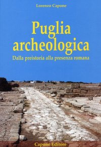 Immagine copertina libro Puglia archeologica. Dalla preistoria alla presenza romana