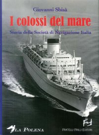 Immagine copertina libro I colossi del mare. Storia della Società di navigazione Italia
