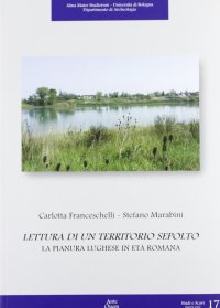 Immagine copertina libro Lettura di territorio sepolto. La pianura luhgese in età romana. Ediz. illustrata