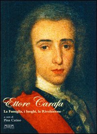 Immagine copertina libro Ettore Carafa. La famiglia, i luoghi, la rivoluzione